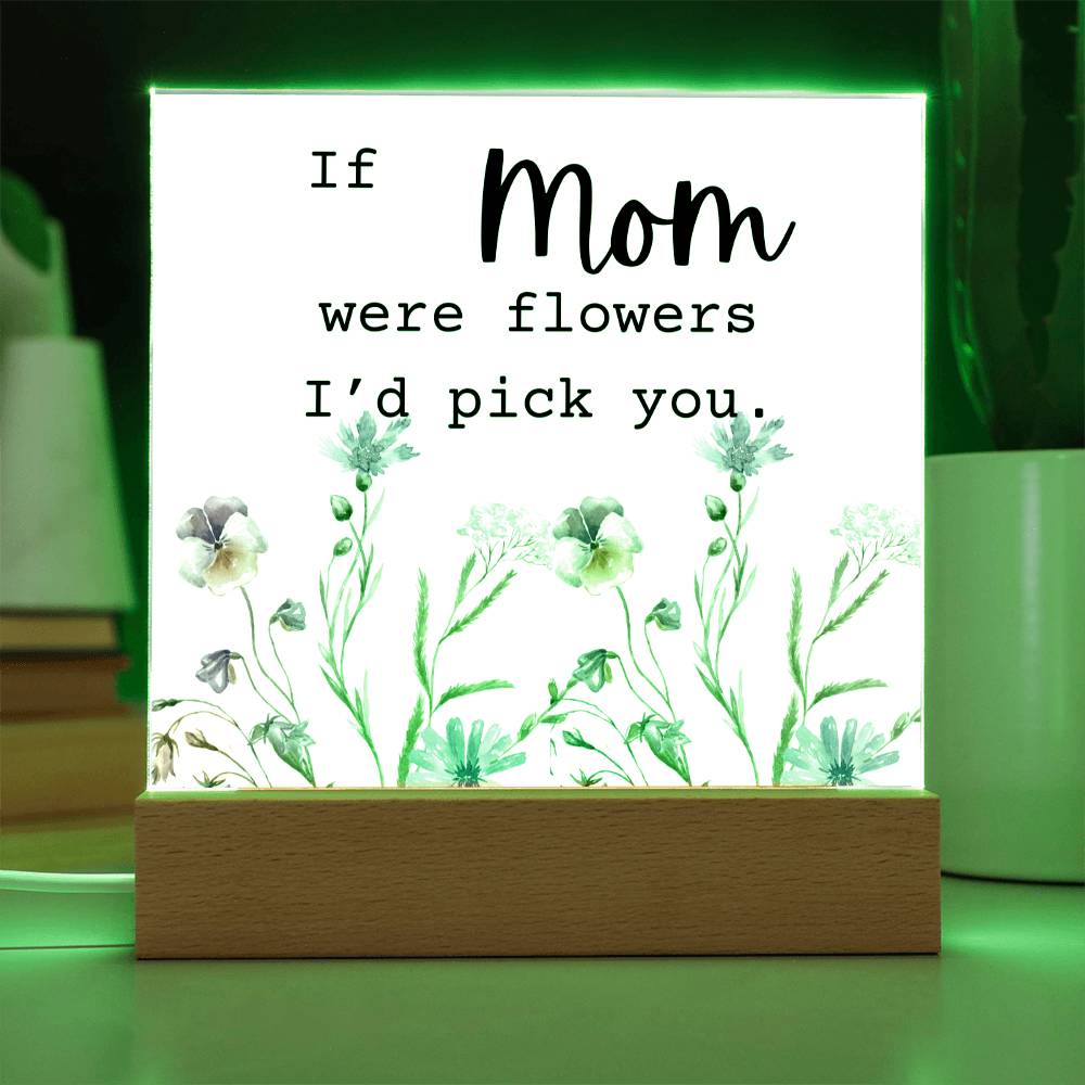 Mom Were Flowers Acrylic Plaque