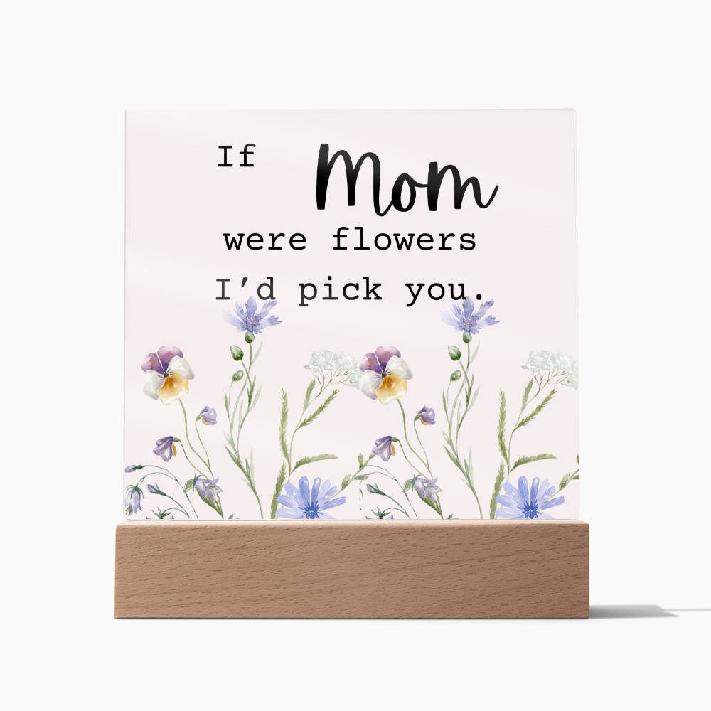 Mom Were Flowers Acrylic Plaque