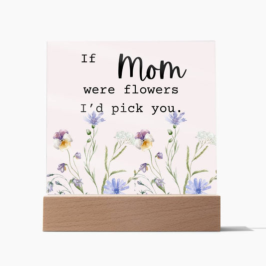 Mom Were Flowers Acrylic Plaque