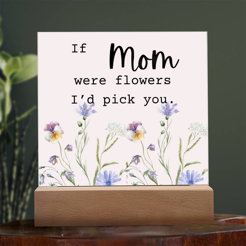 Mom Were Flowers Acrylic Plaque