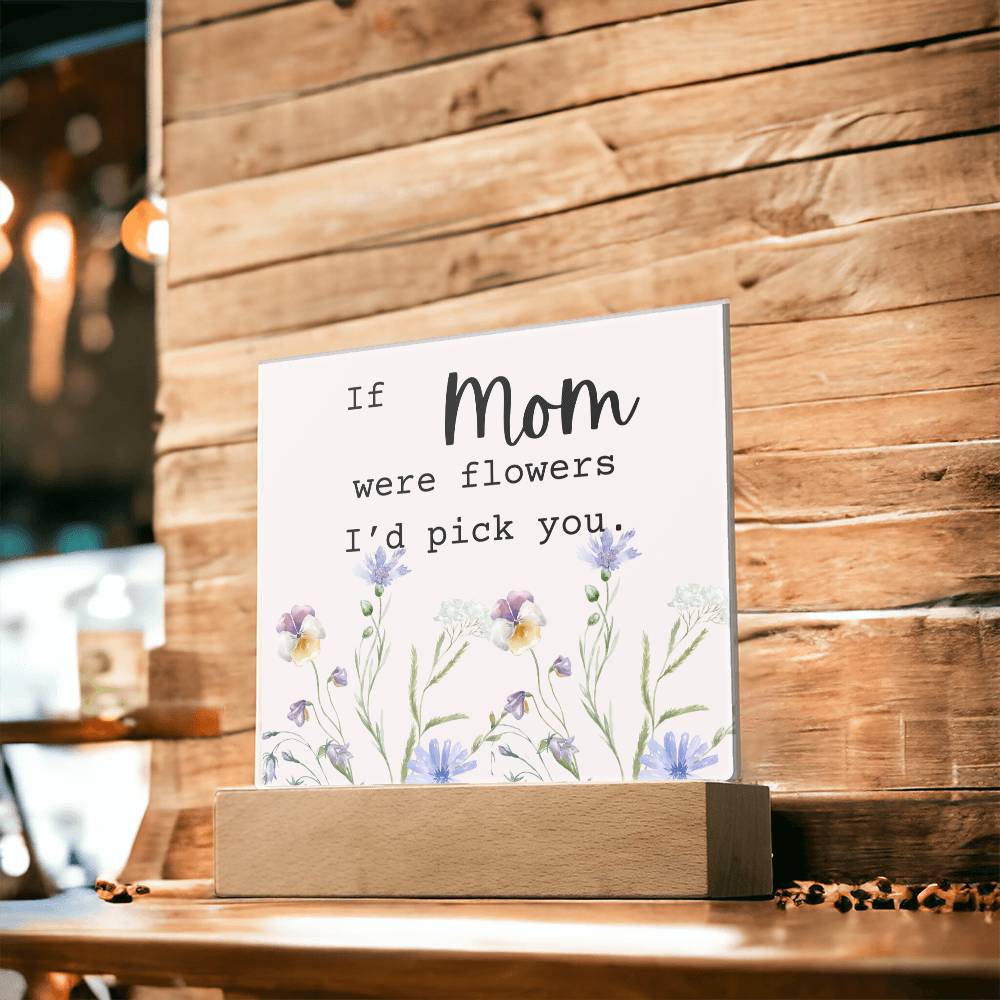 Mom Were Flowers Acrylic Plaque