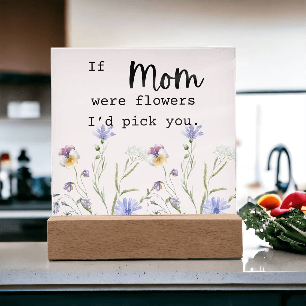 Mom Were Flowers Acrylic Plaque