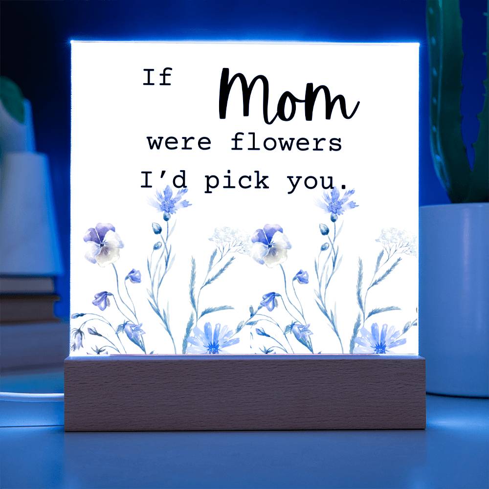 Mom Were Flowers Acrylic Plaque