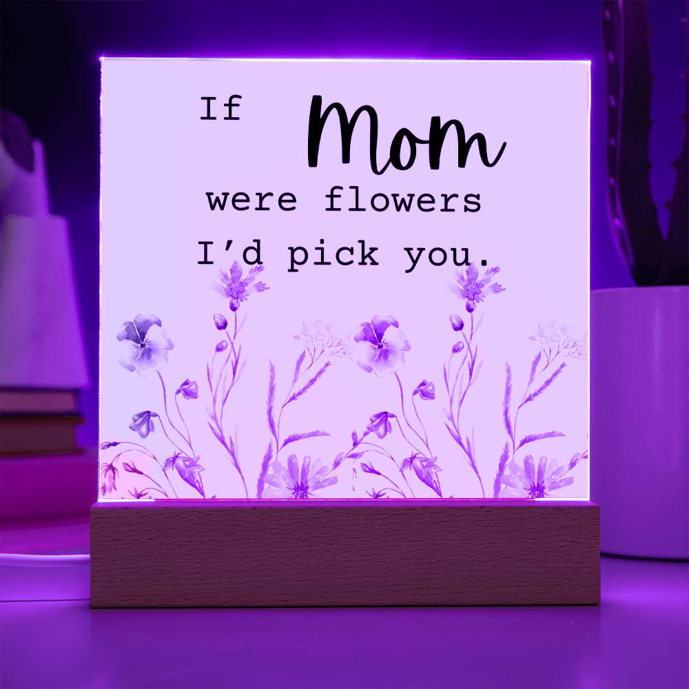 Mom Were Flowers Acrylic Plaque